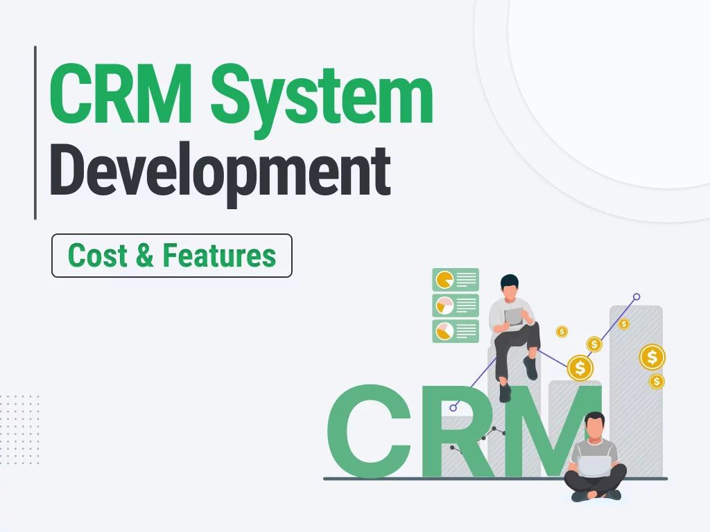 Xây Dựng Phần Mềm CRM: Hướng Dẫn Chi Tiết Về Quy Trình, Tính Năng Và Chi Phí