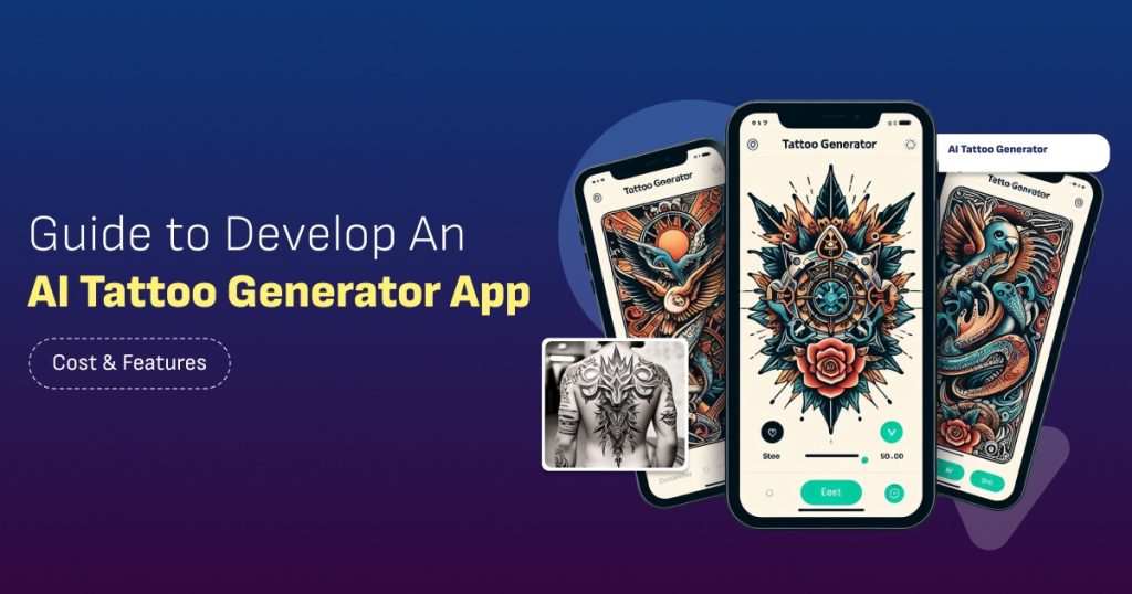 Phát Triển App Tạo Hình Xăm AI: Tính Năng, Chi Phí Và Lộ Trình