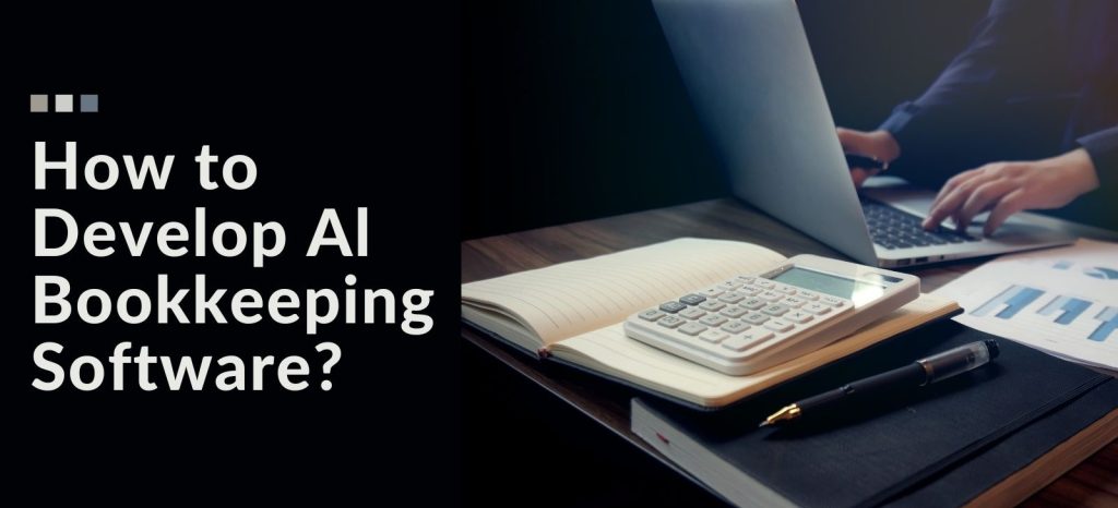 Xây dựng phần mềm kế toán AI: Quy trình, tính năng và chi phí