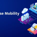 Xu hướng Enterprise Mobility và các năm tiếp theo