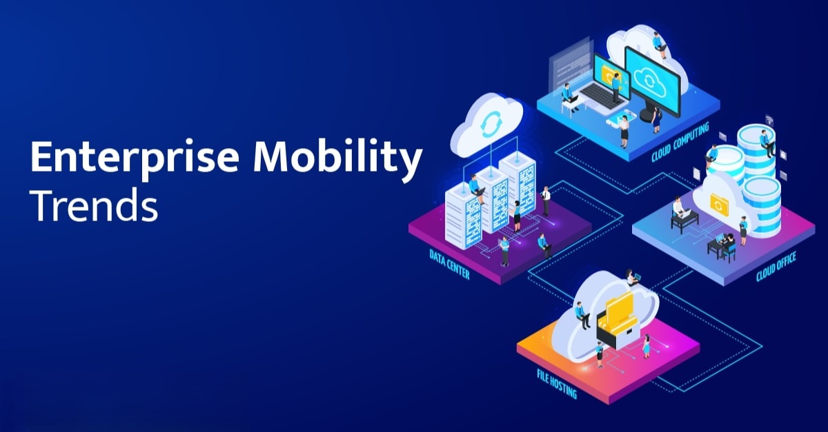 Xu hướng Enterprise Mobility và các năm tiếp theo