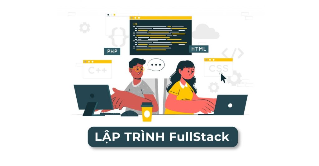 Full Stack Developer có gì hấp dẫn? Những lợi ích nổi bật